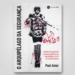 O arquipélago da segurança: estados de segurança humana, políticas de sexualidade e o fim do neoliberalismo